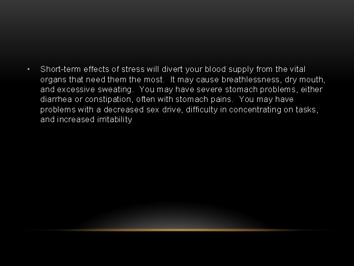  • Short-term effects of stress will divert your blood supply from the vital