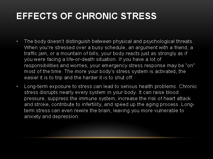 EFFECTS OF CHRONIC STRESS • The body doesn’t distinguish between physical and psychological threats.