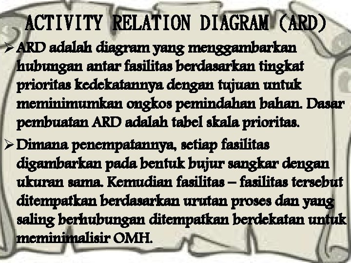 ACTIVITY RELATION DIAGRAM (ARD) Ø ARD adalah diagram yang menggambarkan hubungan antar fasilitas berdasarkan