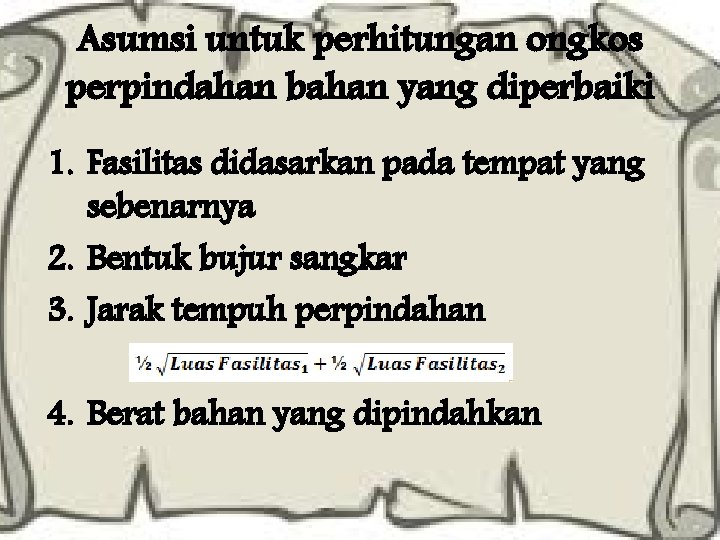 Asumsi untuk perhitungan ongkos perpindahan bahan yang diperbaiki 1. Fasilitas didasarkan pada tempat yang