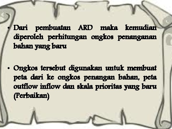  • Dari pembuatan ARD maka kemudian diperoleh perhitungan ongkos penanganan bahan yang baru