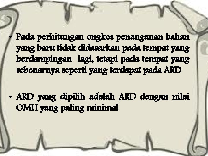  • Pada perhitungan ongkos penanganan bahan yang baru tidak didasarkan pada tempat yang