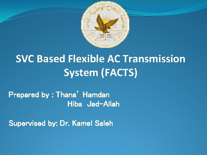 SVC Based Flexible AC Transmission System (FACTS) Prepared by : Thana’ Hamdan Hiba Jad-Allah
