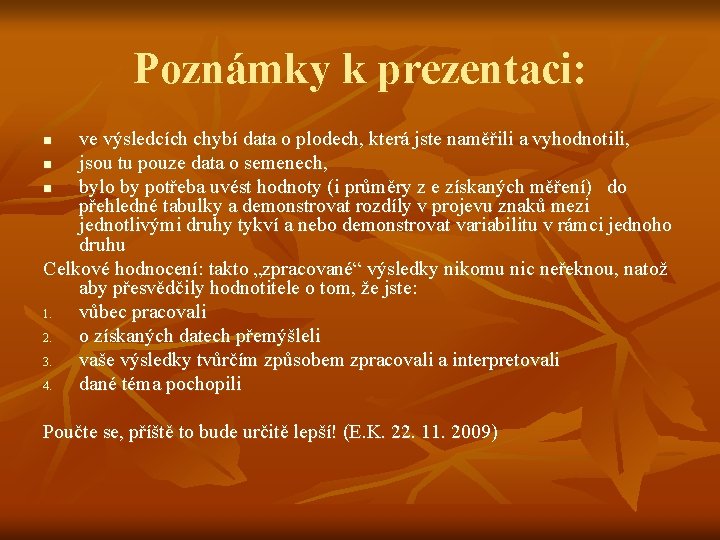 Poznámky k prezentaci: ve výsledcích chybí data o plodech, která jste naměřili a vyhodnotili,