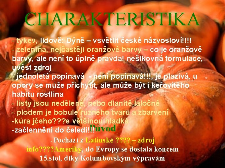 CHARAKTERISTIKA - tykev, lidově: Dýně – vsvětlit české názvosloví!!!! - zelenina, nejčastěji oranžové barvy