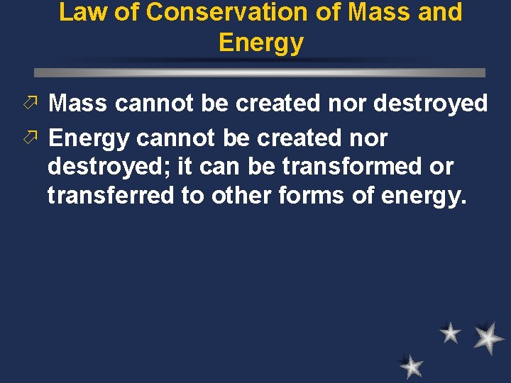 Law of Conservation of Mass and Energy ö Mass cannot be created nor destroyed