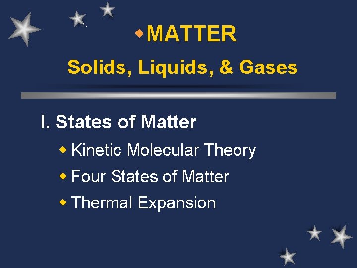 w. MATTER Solids, Liquids, & Gases I. States of Matter w Kinetic Molecular Theory