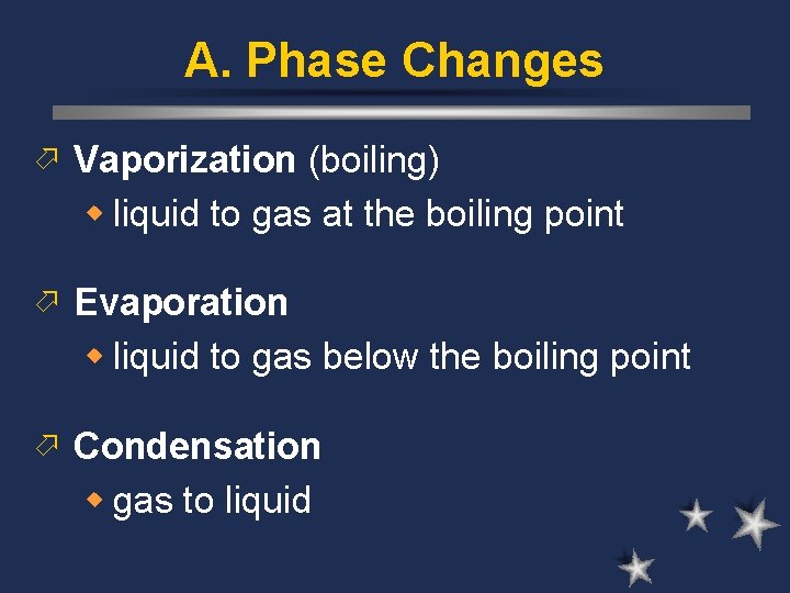 A. Phase Changes ö Vaporization (boiling) w liquid to gas at the boiling point