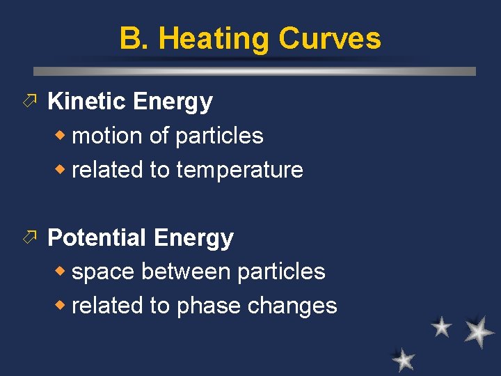 B. Heating Curves ö Kinetic Energy w motion of particles w related to temperature