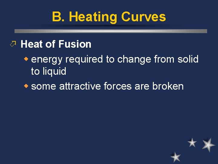 B. Heating Curves ö Heat of Fusion w energy required to change from solid