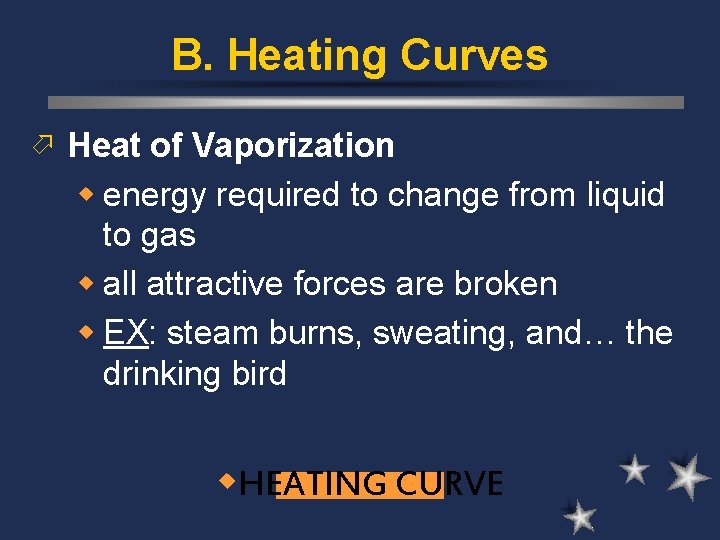 B. Heating Curves ö Heat of Vaporization w energy required to change from liquid