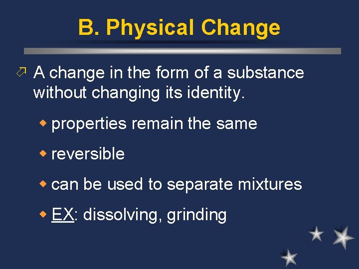 B. Physical Change ö A change in the form of a substance without changing