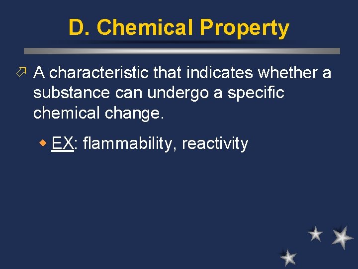 D. Chemical Property ö A characteristic that indicates whether a substance can undergo a