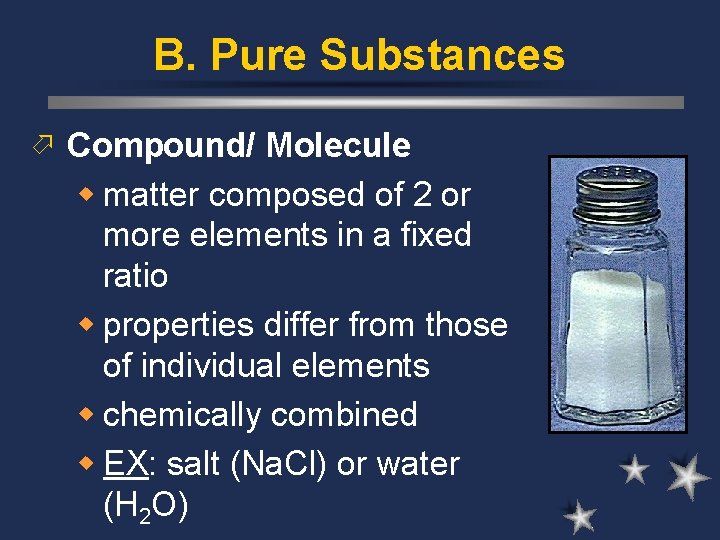 B. Pure Substances ö Compound/ Molecule w matter composed of 2 or more elements