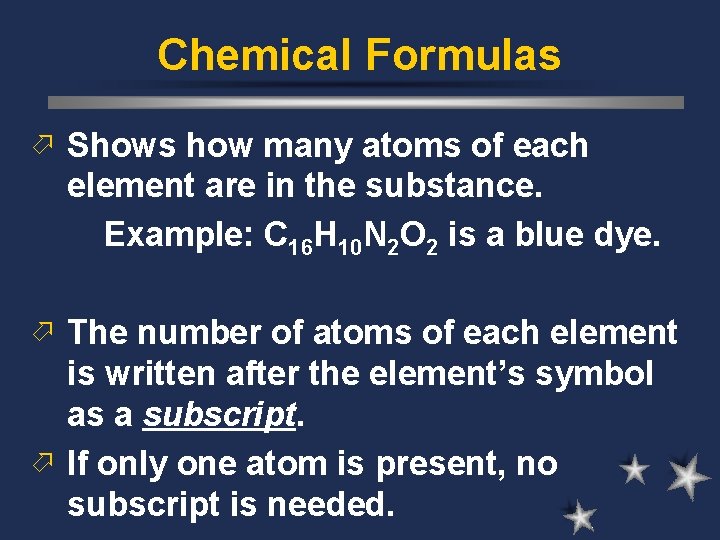 Chemical Formulas ö Shows how many atoms of each element are in the substance.