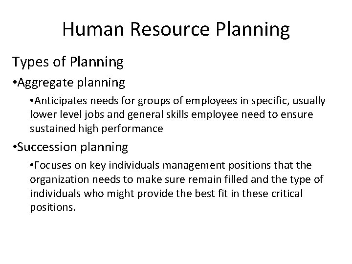 Human Resource Planning Types of Planning • Aggregate planning • Anticipates needs for groups