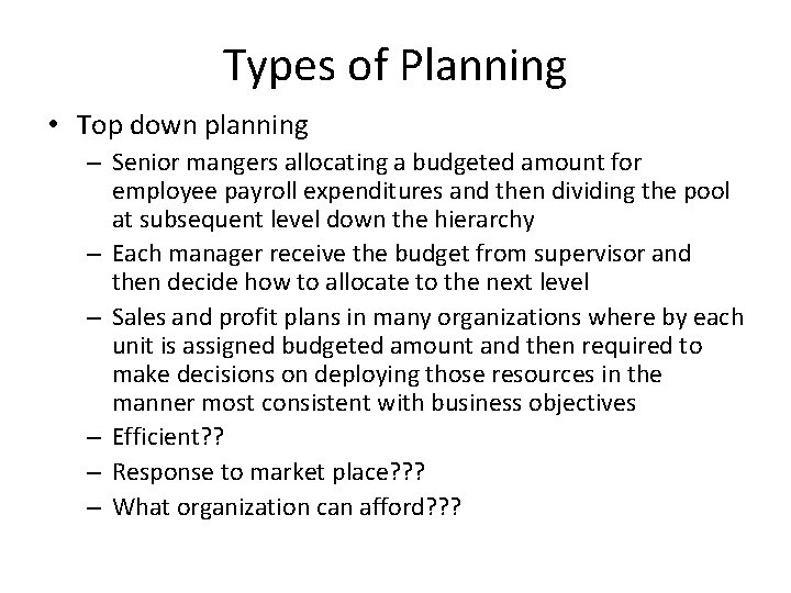 Types of Planning • Top down planning – Senior mangers allocating a budgeted amount