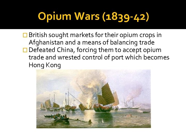 Opium Wars (1839 -42) � British sought markets for their opium crops in Afghanistan