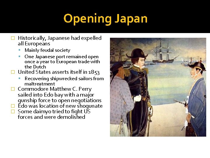 Opening Japan � Historically, Japanese had expelled all Europeans Mainly feudal society One Japanese