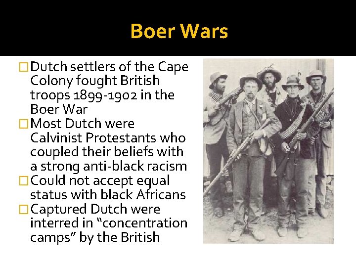 Boer Wars �Dutch settlers of the Cape Colony fought British troops 1899 -1902 in