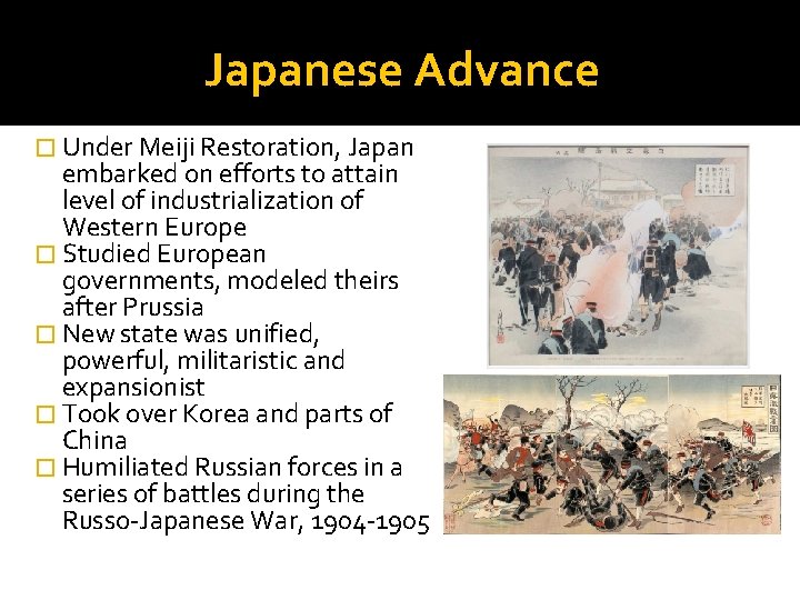 Japanese Advance � Under Meiji Restoration, Japan embarked on efforts to attain level of