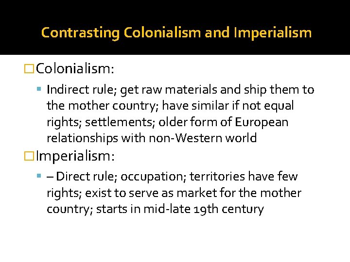Contrasting Colonialism and Imperialism �Colonialism: Indirect rule; get raw materials and ship them to