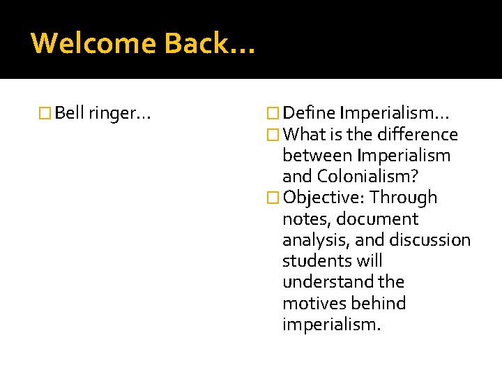 Welcome Back… � Bell ringer… � Define Imperialism… � What is the difference between