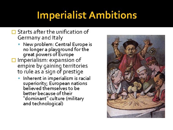 Imperialist Ambitions � Starts after the unification of Germany and Italy New problem: Central