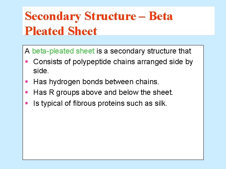 Secondary Structure – Beta Pleated Sheet A beta-pleated sheet is a secondary structure that