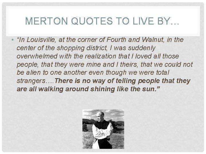MERTON QUOTES TO LIVE BY… • “In Louisville, at the corner of Fourth and