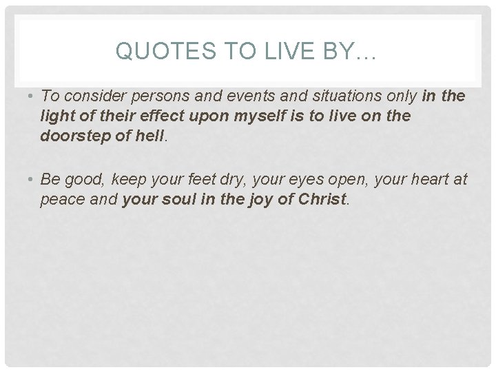 QUOTES TO LIVE BY… • To consider persons and events and situations only in