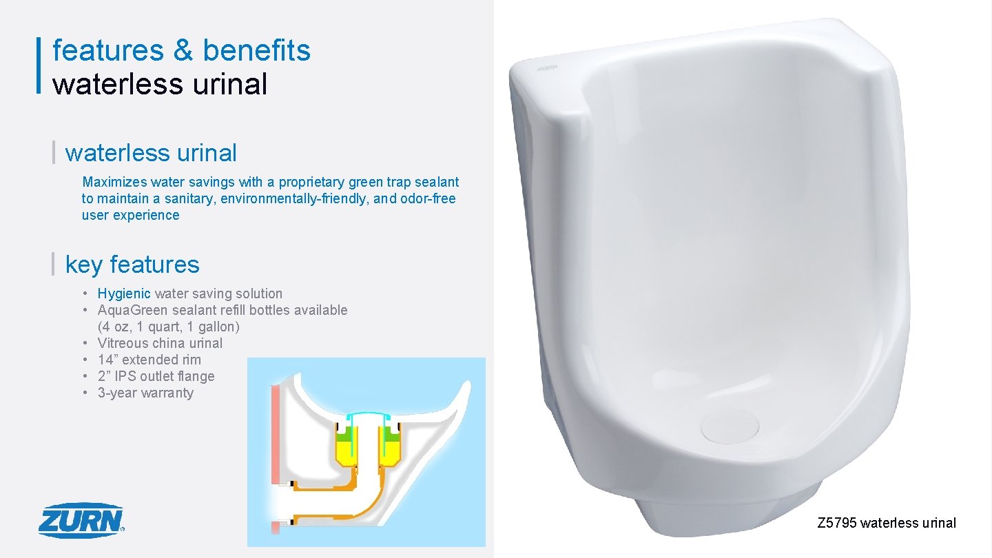features & benefits waterless urinal Maximizes water savings with a proprietary green trap sealant