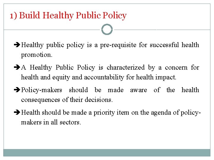 1) Build Healthy Public Policy Healthy public policy is a pre-requisite for successful health