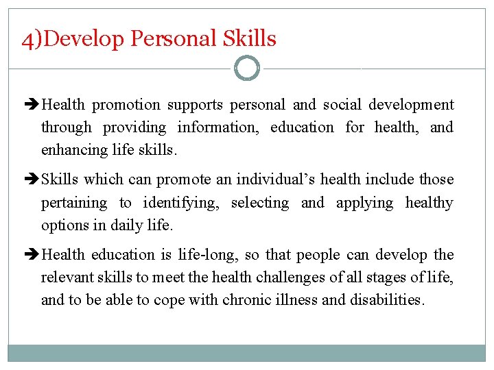 4)Develop Personal Skills Health promotion supports personal and social development through providing information, education