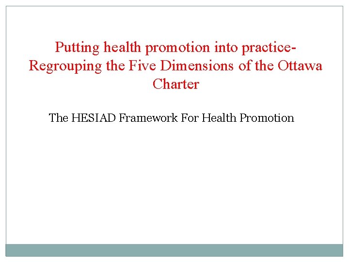 Putting health promotion into practice. Regrouping the Five Dimensions of the Ottawa Charter The