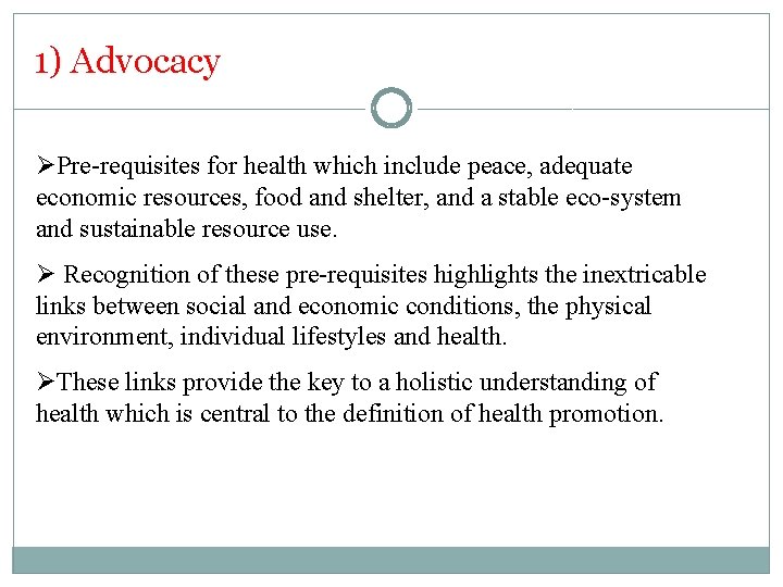 1) Advocacy ØPre-requisites for health which include peace, adequate economic resources, food and shelter,