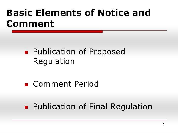 Basic Elements of Notice and Comment n Publication of Proposed Regulation n Comment Period