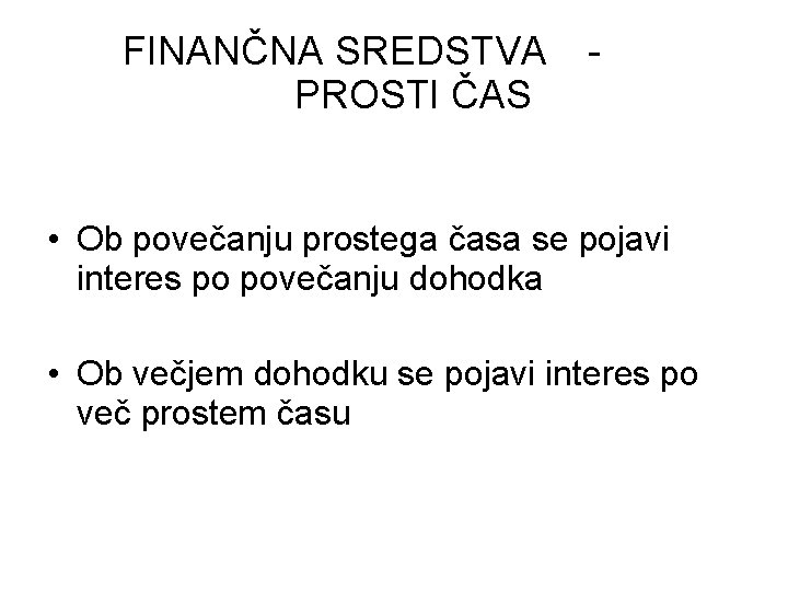 FINANČNA SREDSTVA PROSTI ČAS - • Ob povečanju prostega časa se pojavi interes po