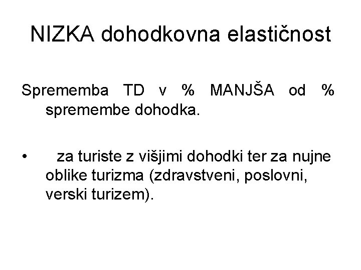 NIZKA dohodkovna elastičnost Sprememba TD v % MANJŠA od % spremembe dohodka. • za