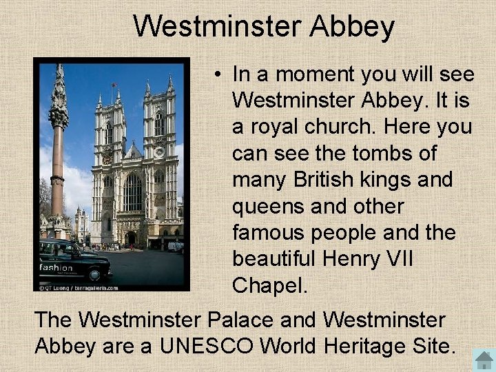 Westminster Abbey • In a moment you will see Westminster Abbey. It is a