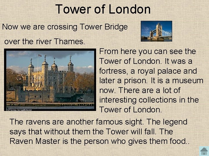 Tower of London Now we are crossing Tower Bridge over the river Thames. From