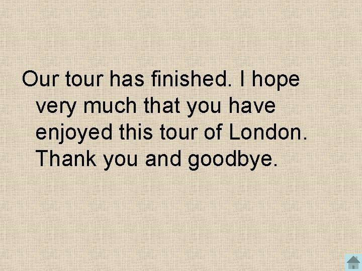 Our tour has finished. I hope very much that you have enjoyed this tour