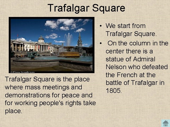 Trafalgar Square is the place where mass meetings and demonstrations for peace and for