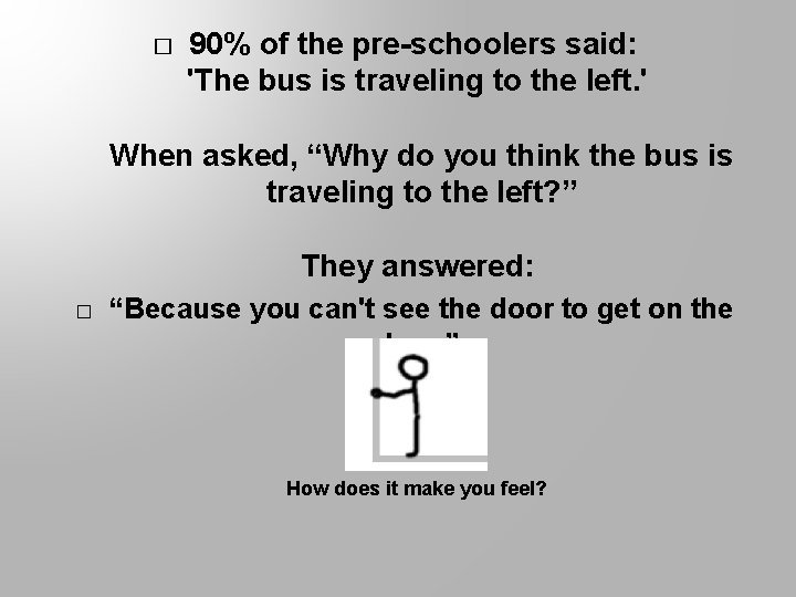 � 90% of the pre-schoolers said: 'The bus is traveling to the left. '