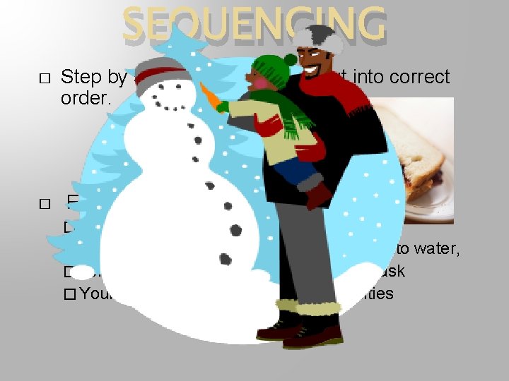 SEQUENCING � � Step by step pattern of event put into correct order. Example