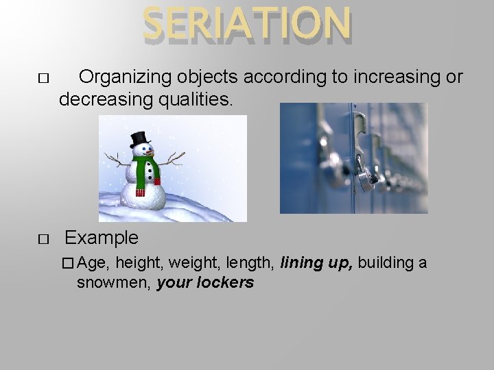 SERIATION � � Organizing objects according to increasing or decreasing qualities. Example � Age,