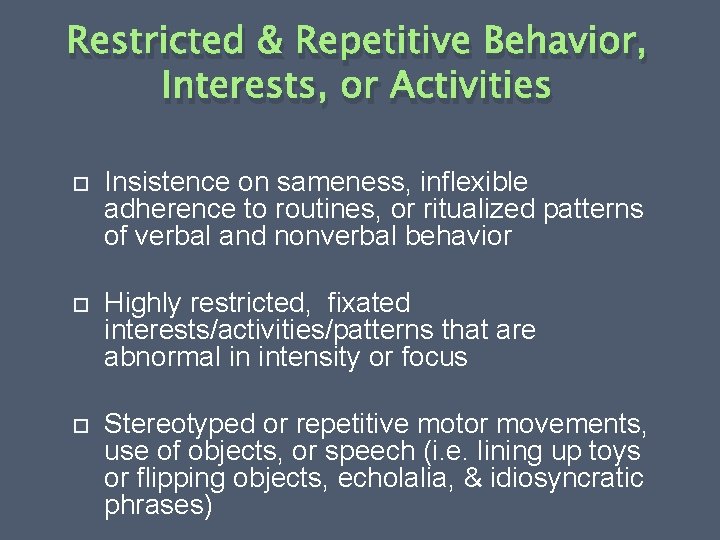 Restricted & Repetitive Behavior, Interests, or Activities Insistence on sameness, inflexible adherence to routines,