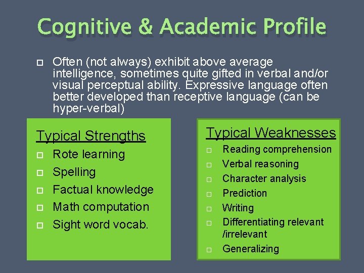 Cognitive & Academic Profile Often (not always) exhibit above average intelligence, sometimes quite gifted