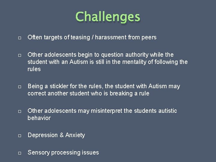 Challenges Often targets of teasing / harassment from peers Other adolescents begin to question