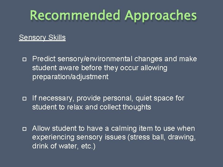 Recommended Approaches Sensory Skills Predict sensory/environmental changes and make student aware before they occur